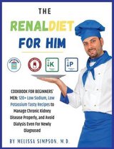 The Renal Diet for Him: COOKBOOK FOR BEGINNERS' MEN