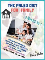 The Paleo Diet for Family: 3 Books in 1: Cookbook for Beginners