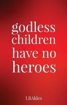 godless children have no heroes