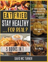 Eat Fried, Stay Healthy... For Real? [5 IN 1