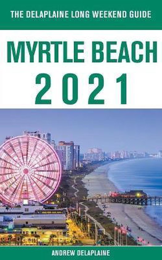 Myrtle Beach - The Delaplaine 2021 Long Weekend Guide - cover