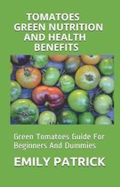Tomatoes Green Nutrition and Health Benefits