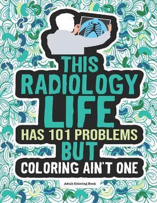 Radiology Life Adult Coloring Book 9798689176918 Grace Winter