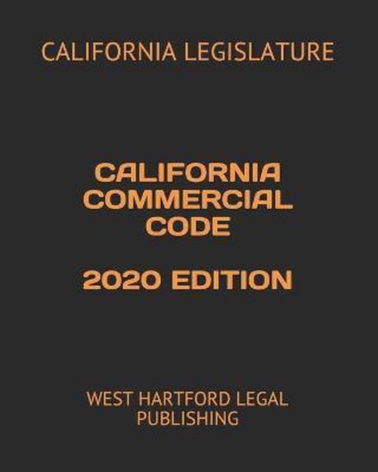 California Commercial Code 2020 Edition 9798692996794 California Legislature Boeken