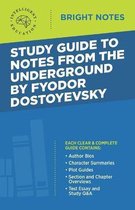 Bright Notes- Study Guide to Notes From the Underground by Fyodor Dostoyevsky