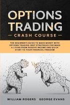 Options Trading Crash Course: The Beginner's Guide to Make Money with Options Trading