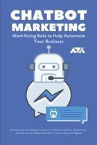 ChatBot Marketing (Start Using Bots to Help Automate Your Business)