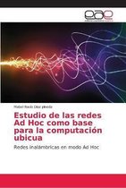 Estudio de las redes Ad Hoc como base para la computacion ubicua