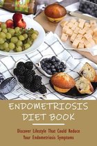 Endometriosis Diet Book: Discover Lifestyle That Could Reduce Your Endometriosis Symptoms