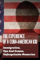 The Experience Of A Cuba-American Kid: Immigration, Ups And Downs, Unforgettable Memories