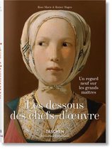 Bibliotheca Universalis- Les Dessous Des Chefs-d'Oeuvre. Un Regard Neuf Sur Les Grands Ma�tres