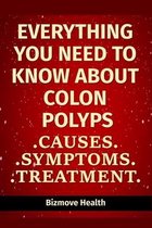 Everything you need to know about Colon Polyps