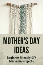 Mother's Day Ideas: Beginner Friendly DIY Macrame Projects