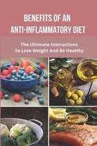 Benefits Of An Anti-Inflammatory Diet: The Ultimate Instructions To Lose Weight And Be Healthy