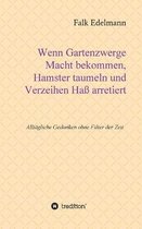Wenn Gartenzwerge Macht bekommen, Hamster taumeln und Verzeihen Hass arretiert