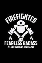 Firefighter aka fearless badass