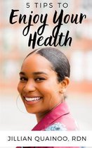5 Tips to Enjoy Your Health