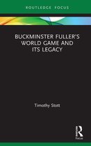 Routledge Focus on Art History and Visual Studies - Buckminster Fuller’s World Game and Its Legacy