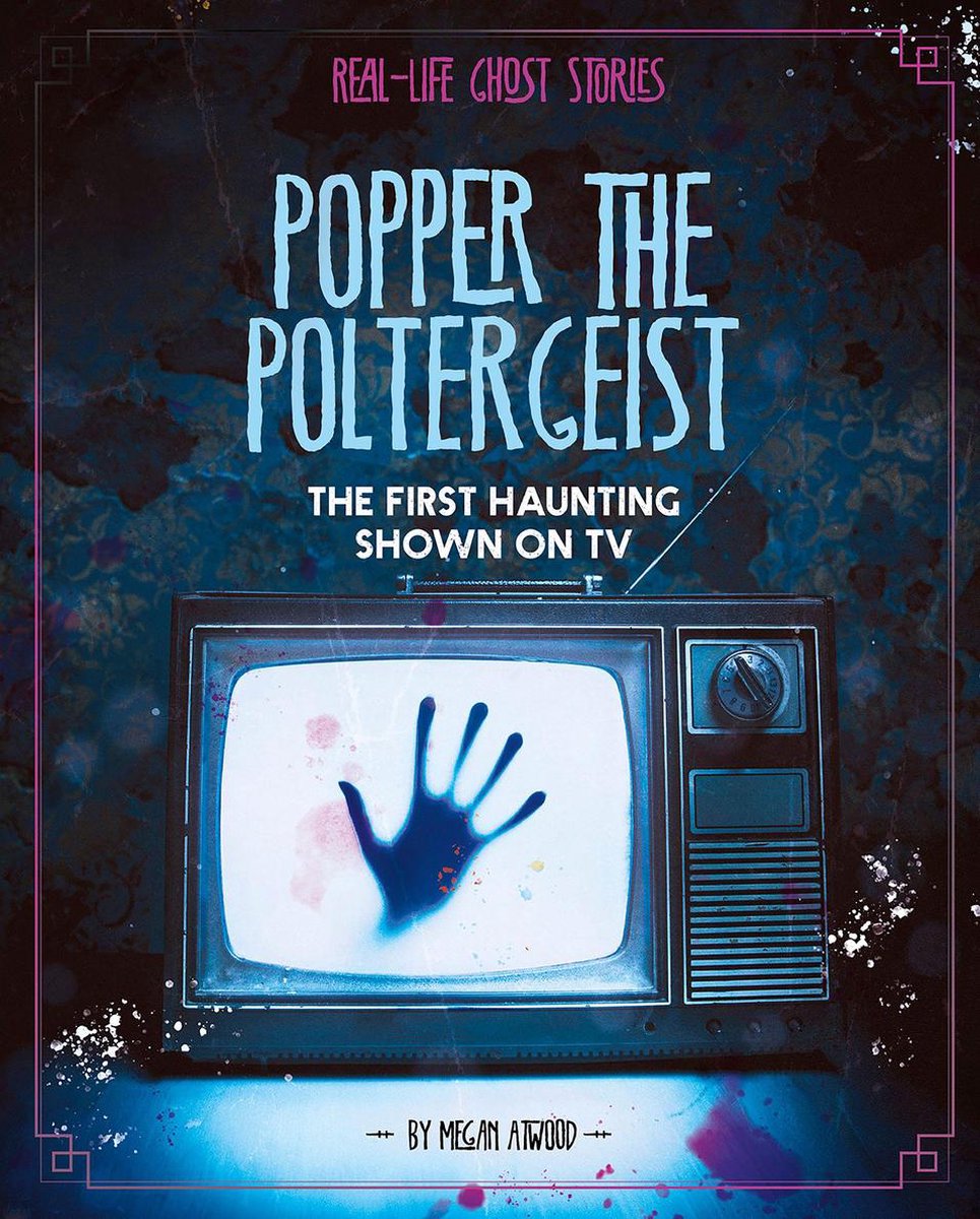 Real-Life Ghost Stories - Popper the Poltergeist - Megan Atwood
