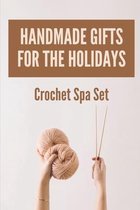 Handmade Gifts For The Holidays: Crochet Spa Set