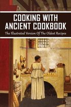 Cooking With Ancient Cookbook: The Illustrated Version Of The Oldest Recipes