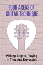 Four Areas Of Guitar Technique: Picking, Legato, Playing In Time And Expression