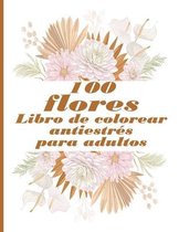 100 flores Libro de colorear antiestres para adultos