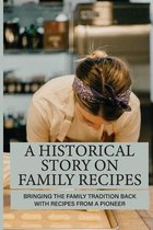 A Historical Story On Family Recipes: Bringing The Family Tradition Back With Recipes From A Pioneer