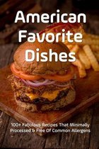 American Favorite Dishes: 100+ Fabulous Recipes That Minimally Processed & Free Of Common Allergens