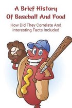 A Brief History Of Baseball And Food: How Did They Correlate And Interesting Facts Included