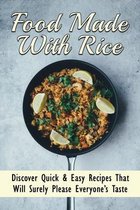 Food Made With Rice: Discover Quick & Easy Recipes That Will Surely Please Everyone's Taste