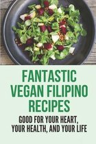Fantastic Vegan Filipino Recipes: Good For Your Heart, Your Health, And Your Life