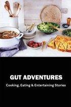 Gut Adventures: Cooking, Eating & Entertaining Stories