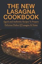 The New Lasagna Cookbook: Quick and Authentic Recipes To Prepare Delicious Dishes Of Lasagna At Home