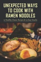 Unexpected Ways To Cook With Ramen Noodles: 10 Healthy Classic Recipes & 15 Easy Snacks