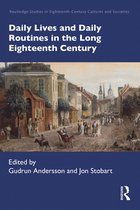 Routledge Studies in Eighteenth-Century Cultures and Societies - Daily Lives and Daily Routines in the Long Eighteenth Century