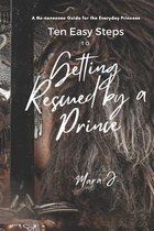 Ten Easy Steps to Getting Rescued by a Prince