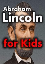 Abraham Lincoln for Kids: Abraham Lincoln Biography for Kids