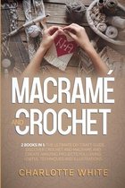 Macrame and Crochet: 2 Books in 1