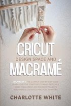Cricut Design Space and Macrame: 2 Books in 1