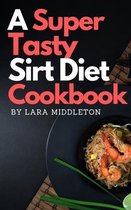 A Super Tasty Sirt Diet Cookbook - 2 Books in 1