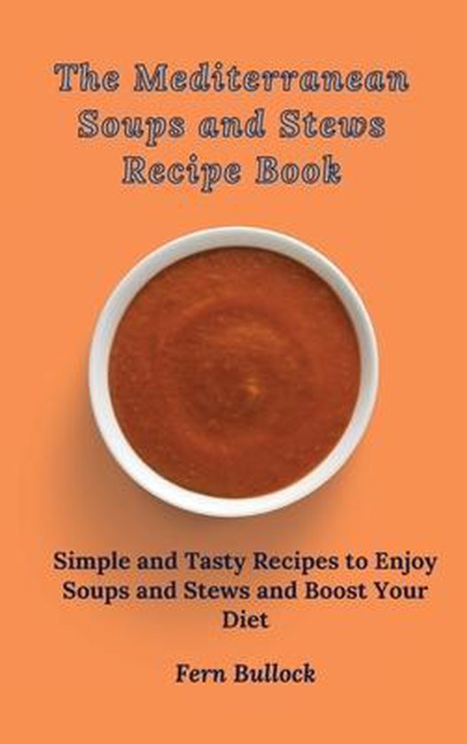 The Mediterranean Soups and Stews Recipe Book - cover