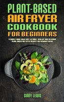 Plant Based Air Fryer Cookbook For Beginners