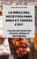 La Bible Des Recettes Pour Bars Et Carres 2 En 1 Plus de 100 Recettes Faciles, Saines Et Delicieuses