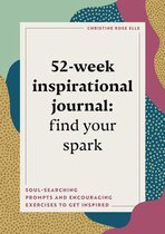 Year of Reflections Journal- 52-Week Inspirational Journal: Find Your Spark