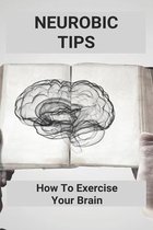 Neurobic Tips: How To Exercise Your Brain