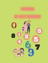 Preschool My Math Workbook: Preschoolers and Kids Ages 3-5