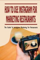 How To Use Instagram For Marketing Restaurants: The Guide To Instagram Marketing For Restaurants