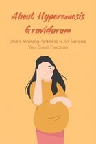 About Hyperemesis Gravidarum: When Morning Sickness Is So Extreme You Can't Function