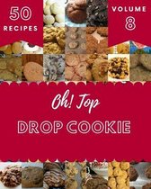 Oh! Top 50 Drop Cookie Recipes Volume 8
